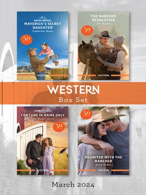 cover image of Western Box Set March 2024/Maverick's Secret Daughter/The Rancher Resolution/Fortune In Name Only/Reunited With the Rancher